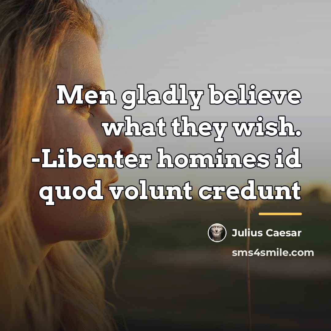 “Men gladly believe what they wish. -Libenter homines id quod…” quote by Julius Caesar