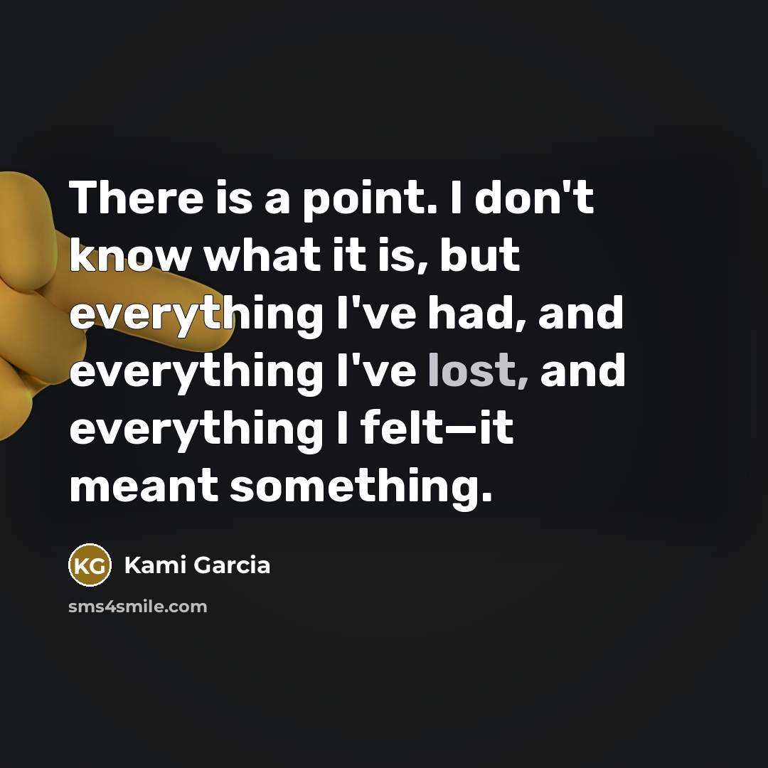“There is a point. I don't know what it is,…” quote by Kami Garcia