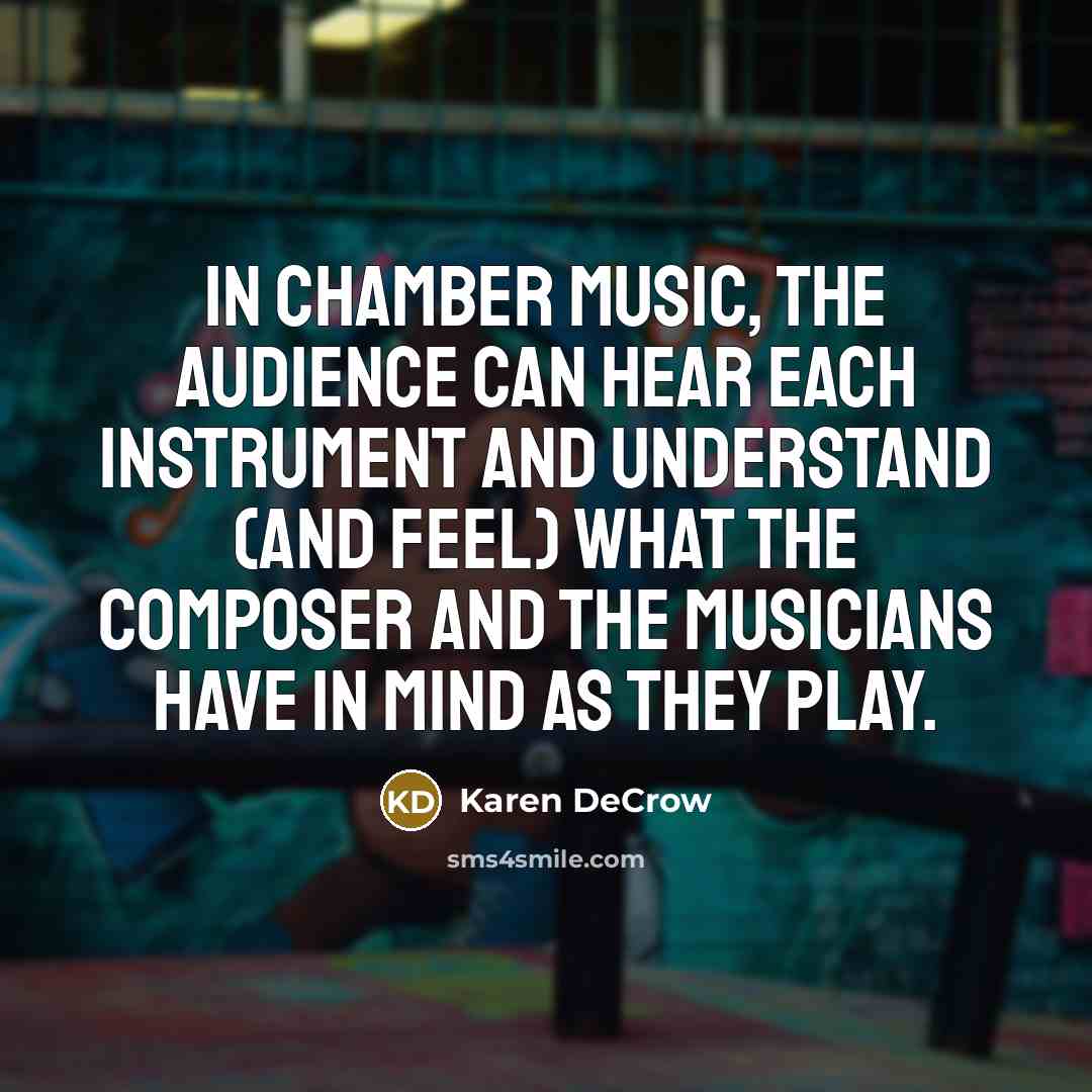 “In chamber music, the audience can hear each instrument and…” quote by Karen DeCrow