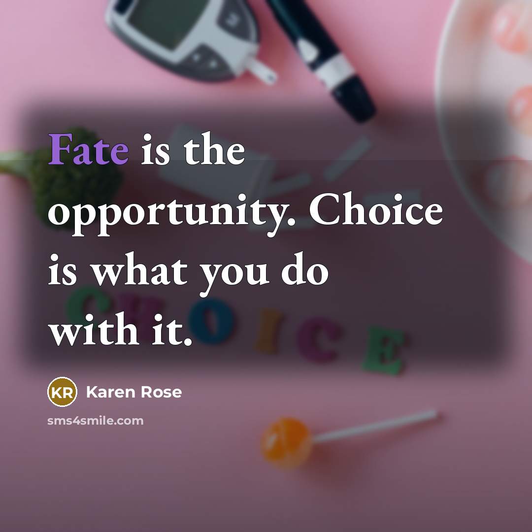 “Fate is the opportunity. Choice is what you do with…” quote by Karen Rose