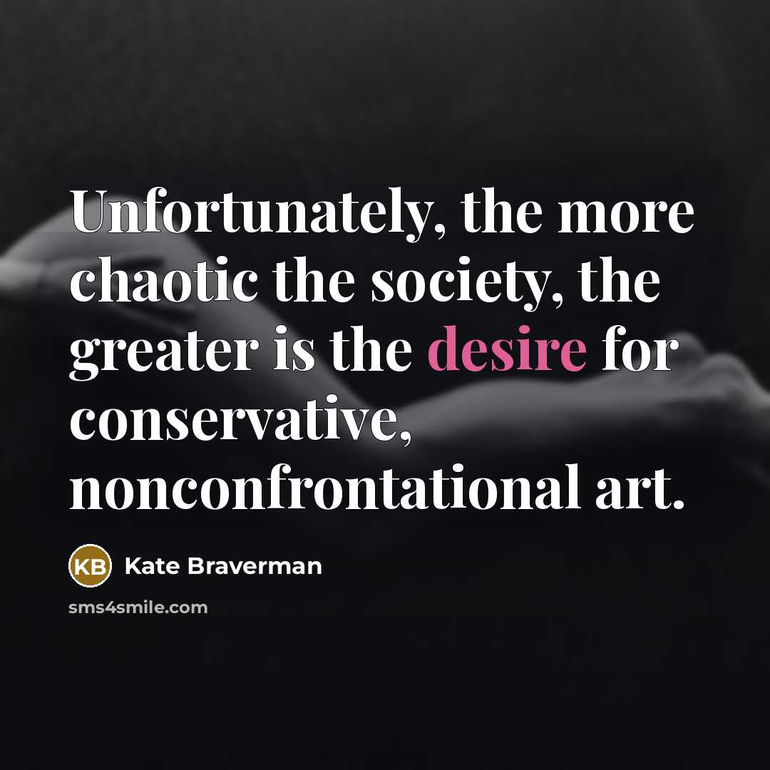 “Unfortunately, the more chaotic the society, the greater is the…” quote by Kate Braverman
