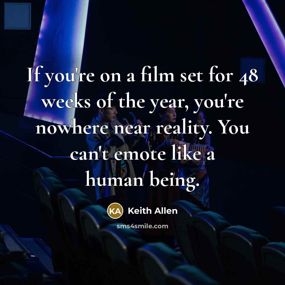 “If you're on a film set for 48 weeks of…” quote by Keith Allen