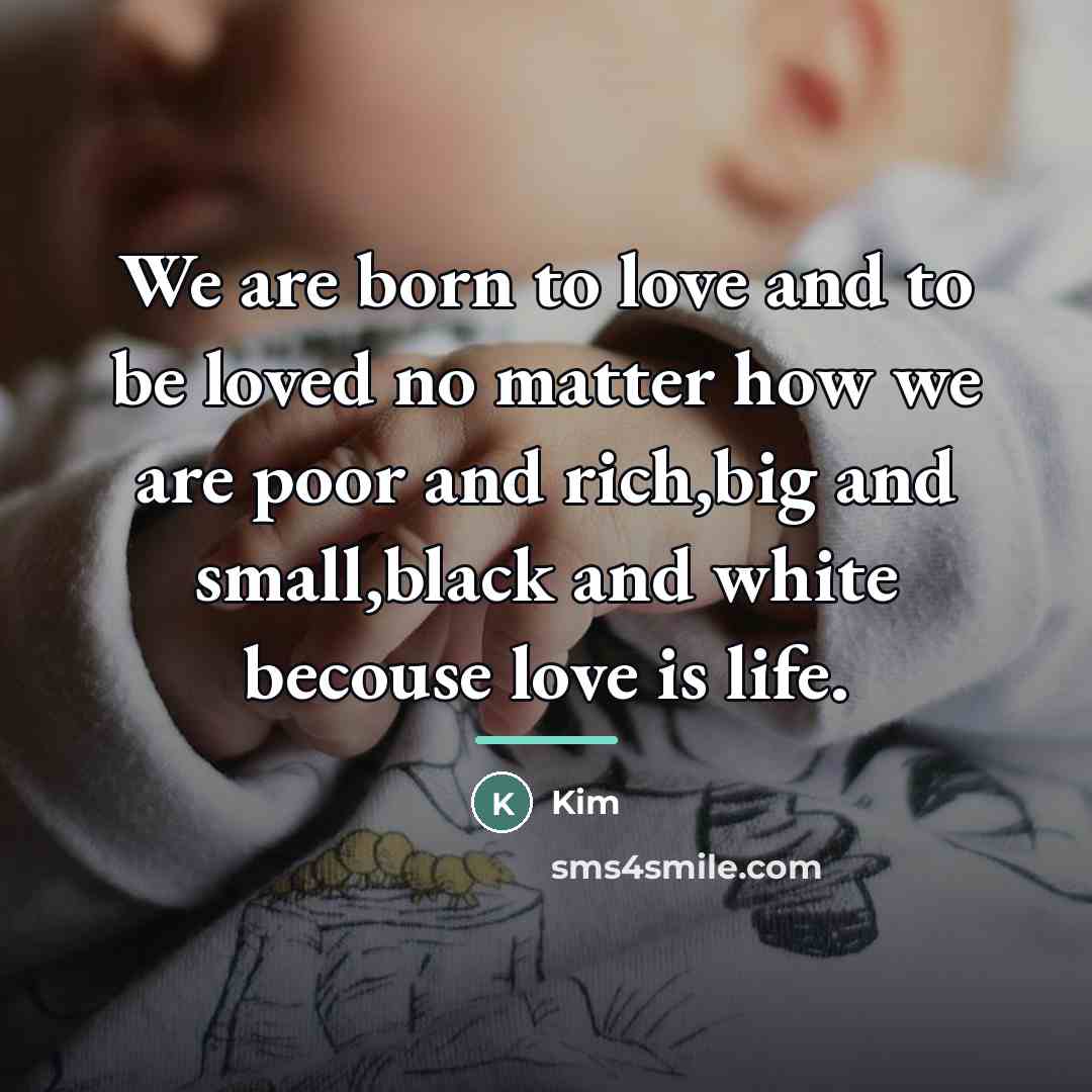 “We are born to love and to be loved no…” quote by Kim