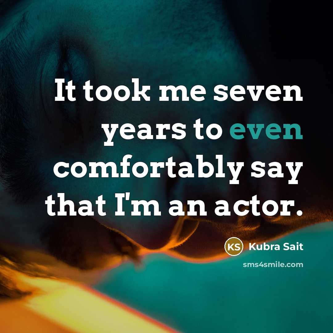 “It took me seven years to even comfortably say that…” quote by Kubra Sait