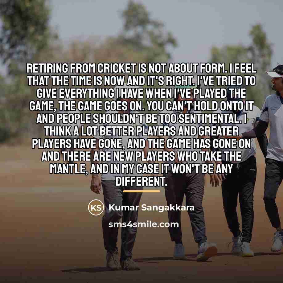 “Retiring from cricket is not about form. I feel that…” quote by Kumar Sangakkara