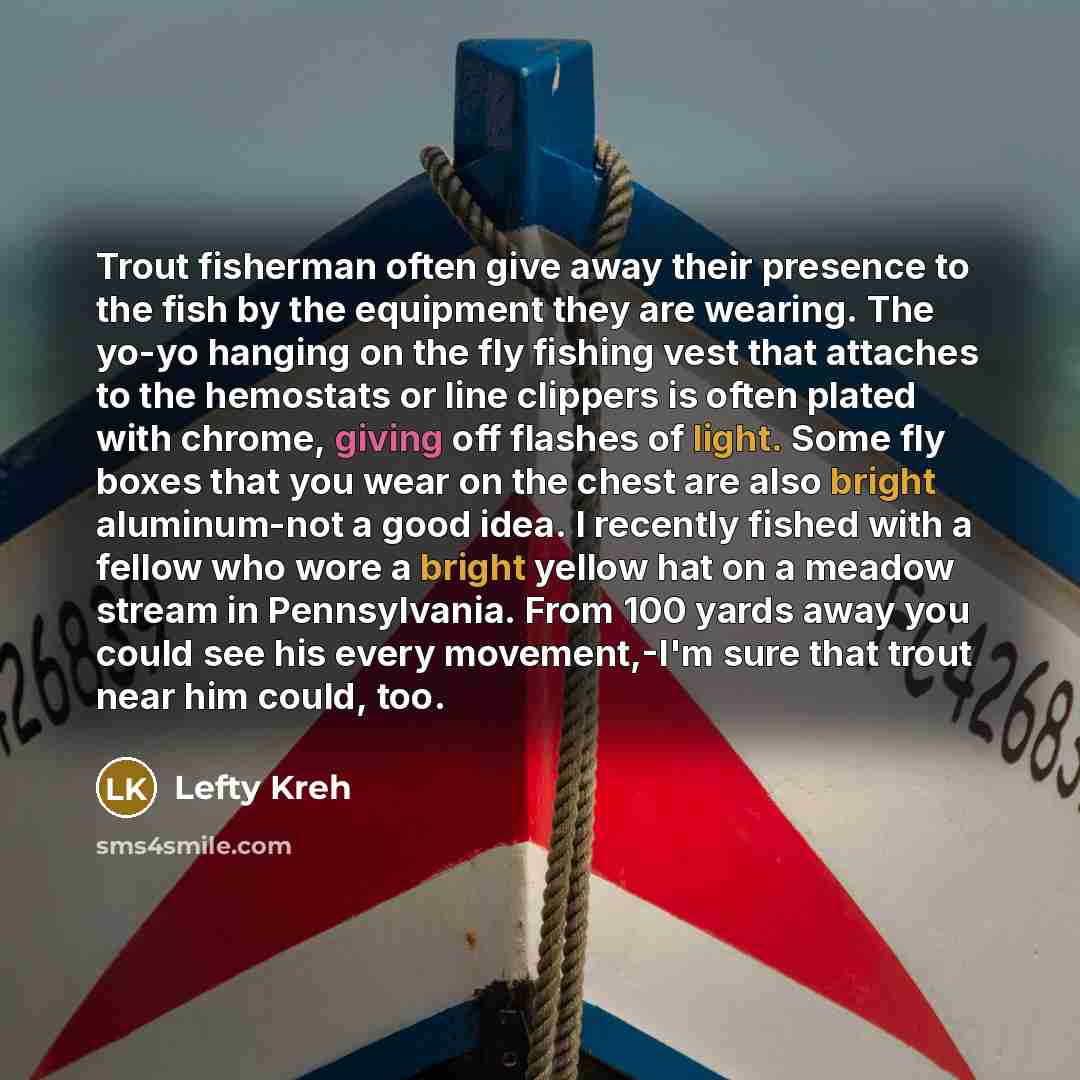 “Trout fisherman often give away their presence to the fish…” quote by Lefty Kreh