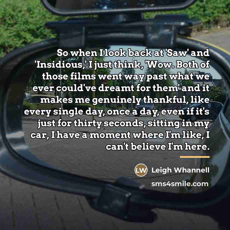“So when I look back at 'Saw' and 'Insidious,' I…” quote by Leigh Whannell