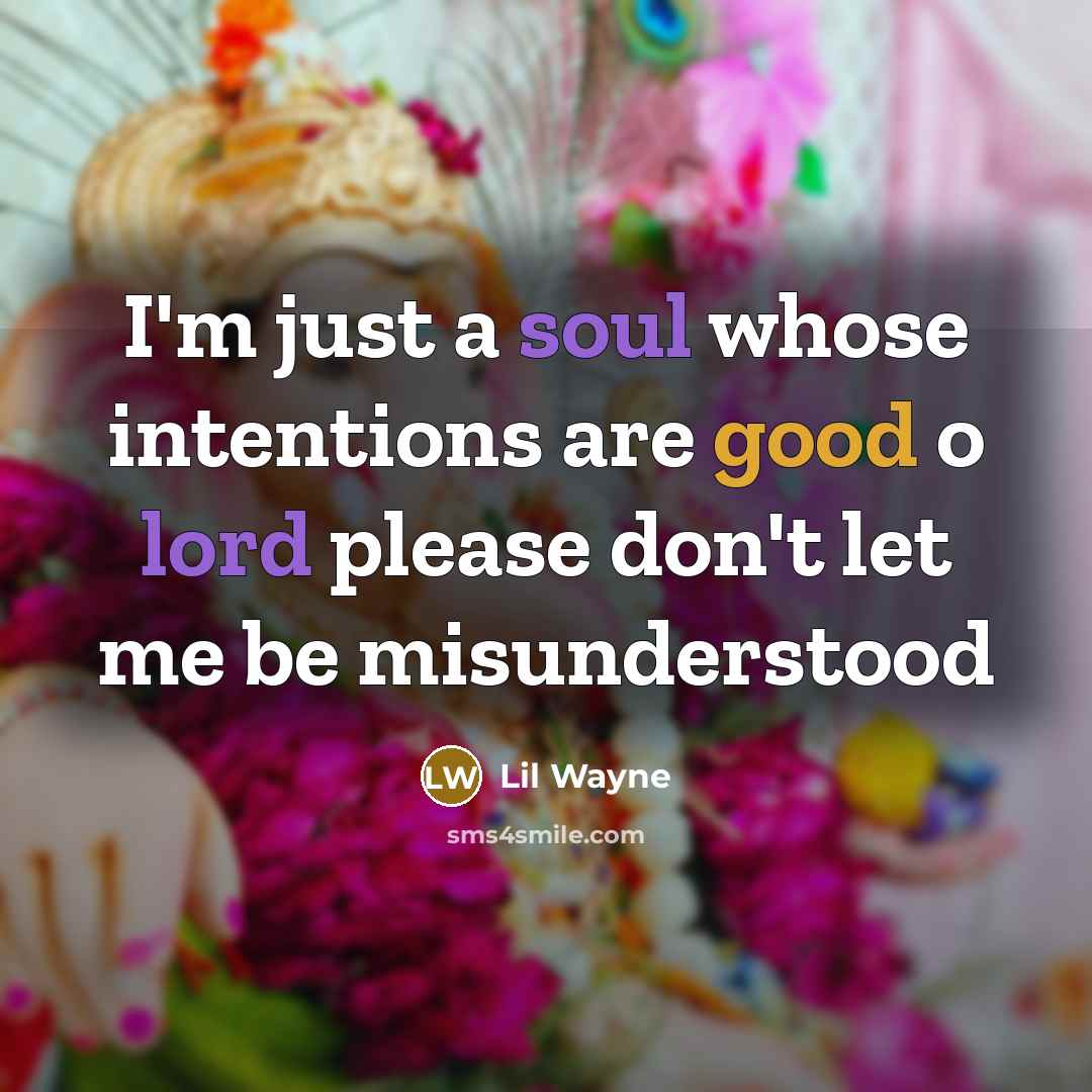“I'm just a soul whose intentions are good o lord please don't let me be misunderstood” quote by Lil Wayne