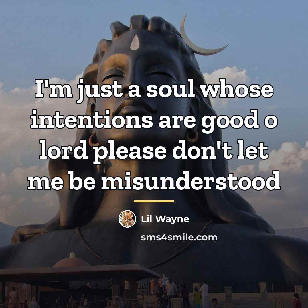 “I'm just a soul whose intentions are good o lord…” quote by Lil Wayne