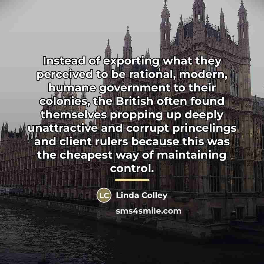 “Instead of exporting what they perceived to be rational, modern,…” quote by Linda Colley