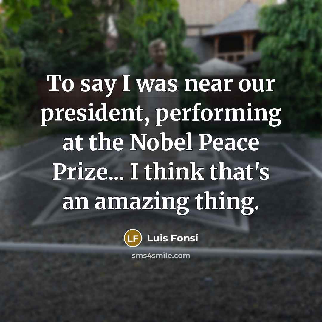 “To say I was near our president, performing at the…” quote by Luis Fonsi