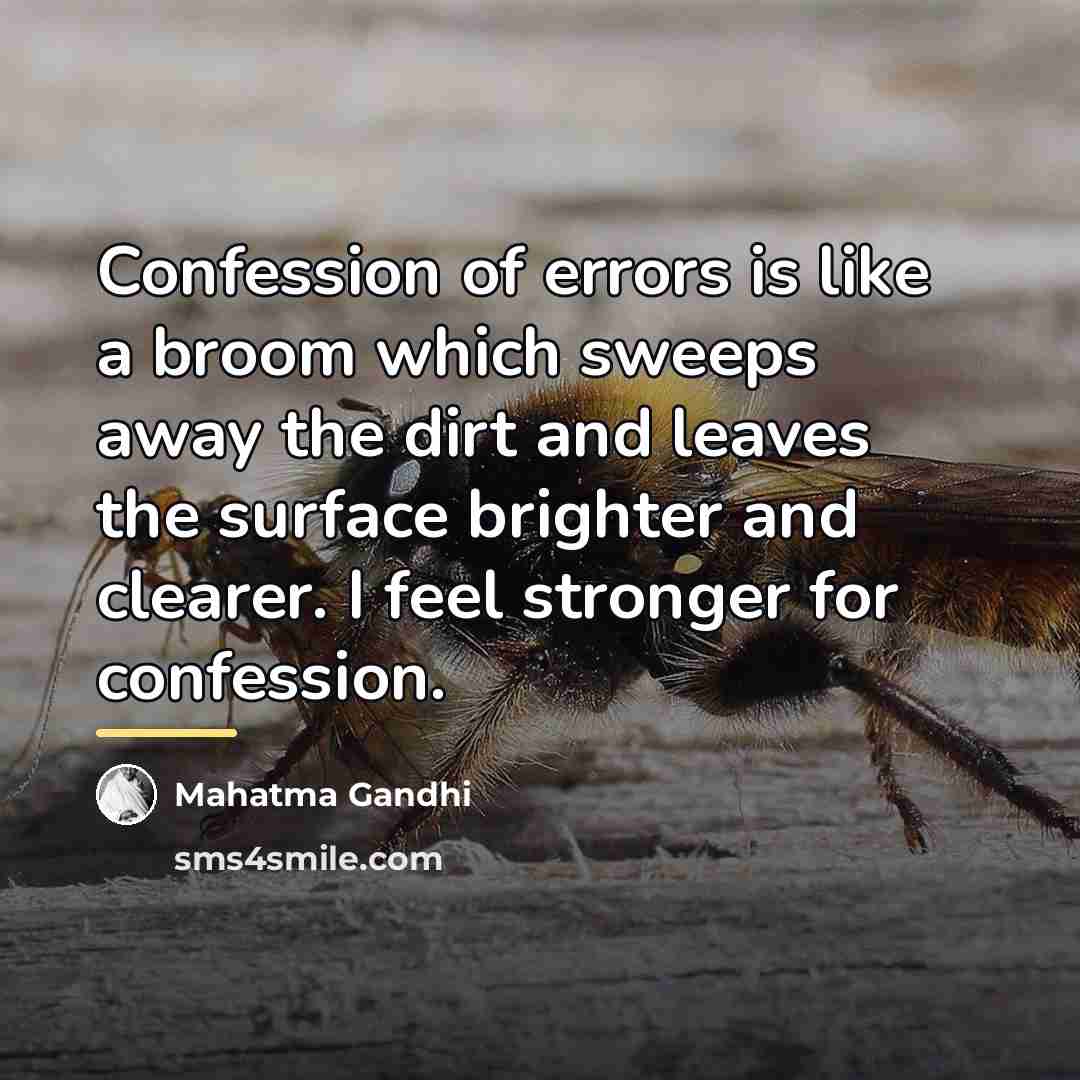 “Confession of errors is like a broom which sweeps away…” quote by Mahatma Gandhi