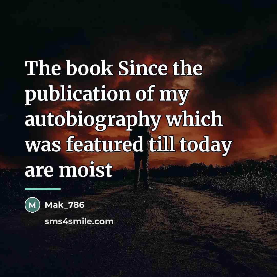 “The book Since the publication of my autobiography which was…” quote by Mak_786