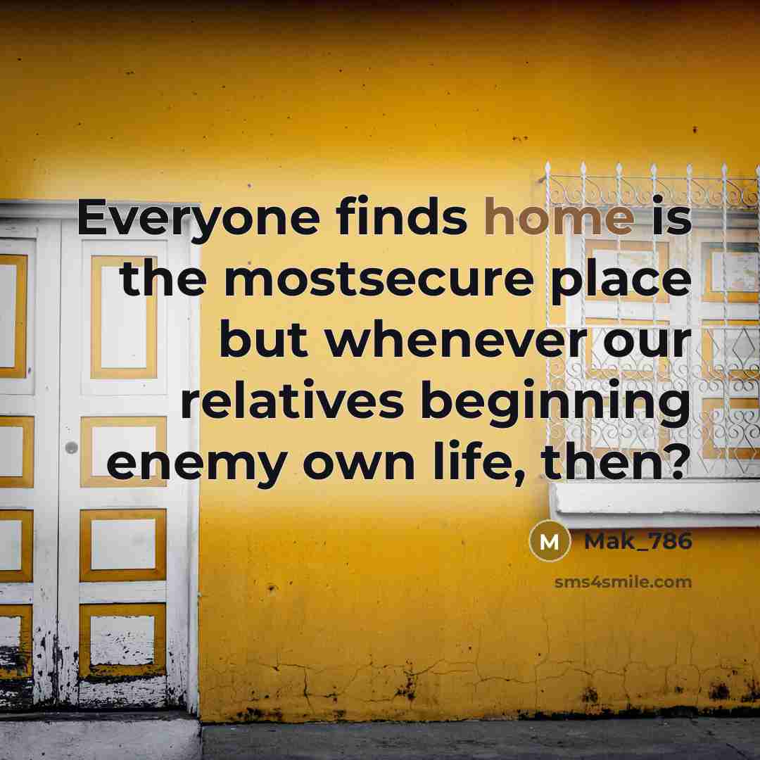“Everyone finds home is the mostsecure place but whenever our…” quote by Mak_786