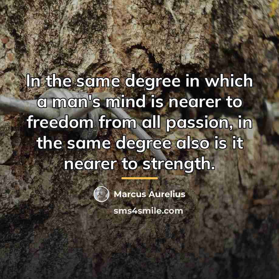 “In the same degree in which a man's mind is…” quote by Marcus Aurelius