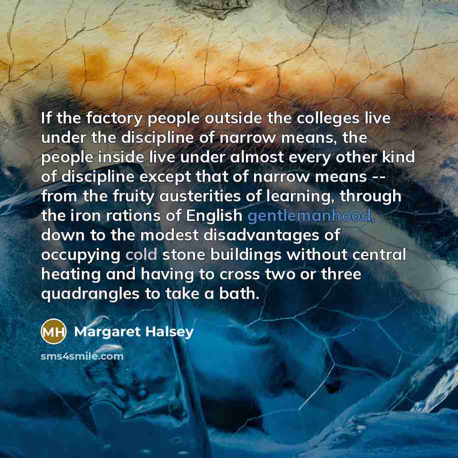 “If the factory people outside the colleges live under the…” quote by Margaret Halsey