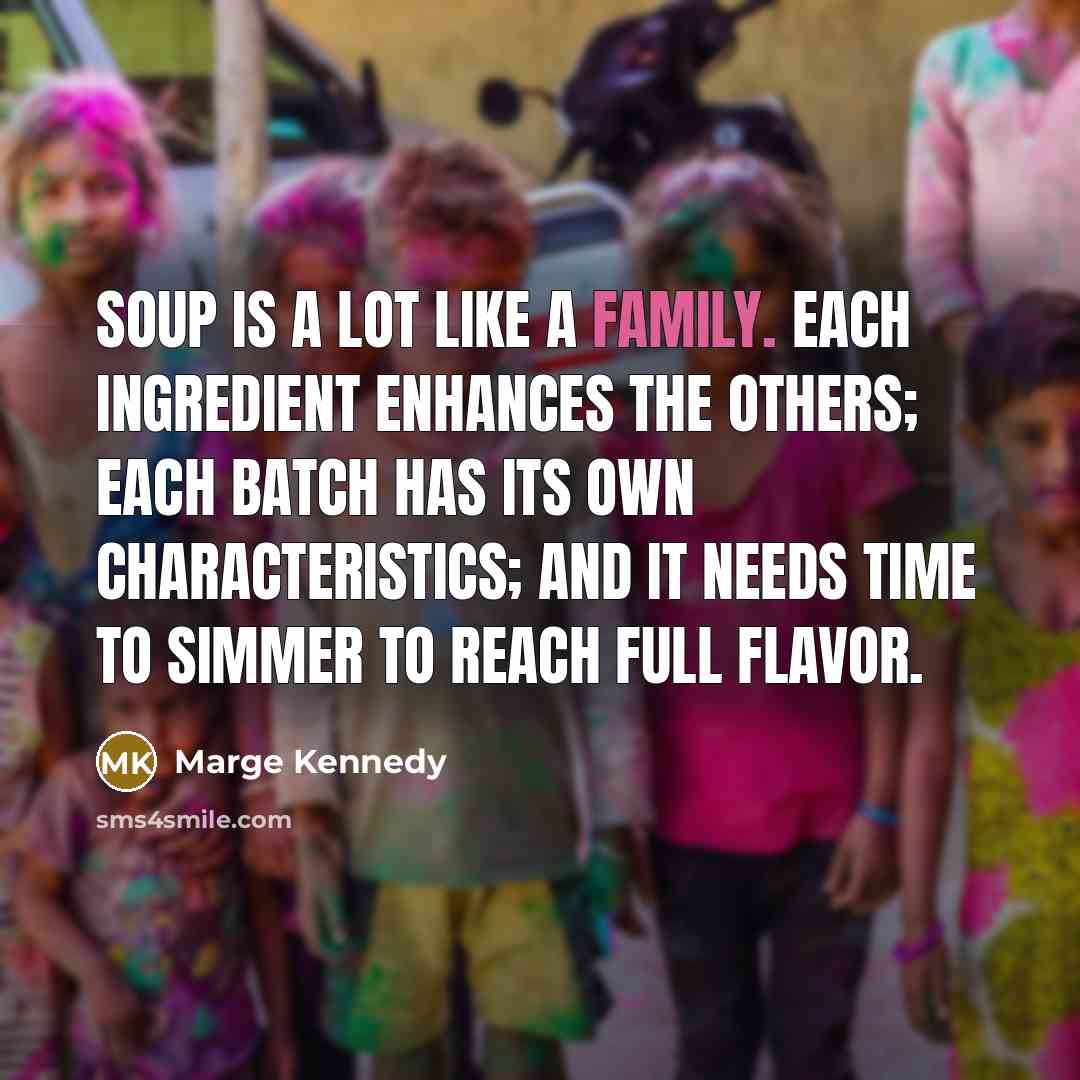 “Soup is a lot like a family. Each ingredient enhances…” quote by Marge Kennedy