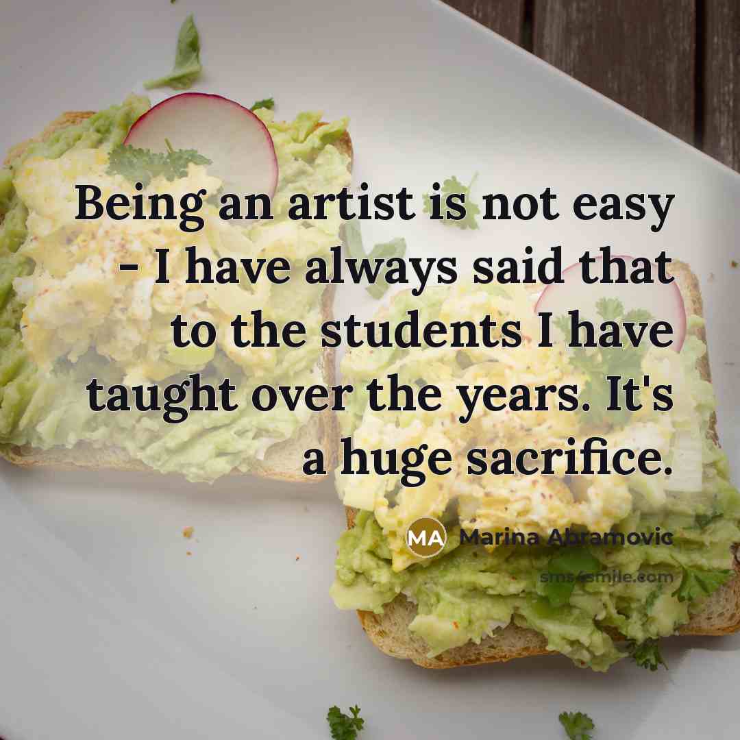“Being an artist is not easy - I have always…” quote by Marina Abramovic