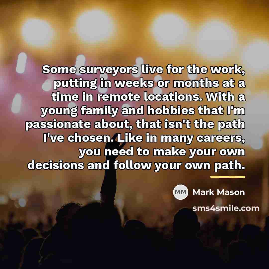 “Some surveyors live for the work, putting in weeks or…” quote by Mark Mason