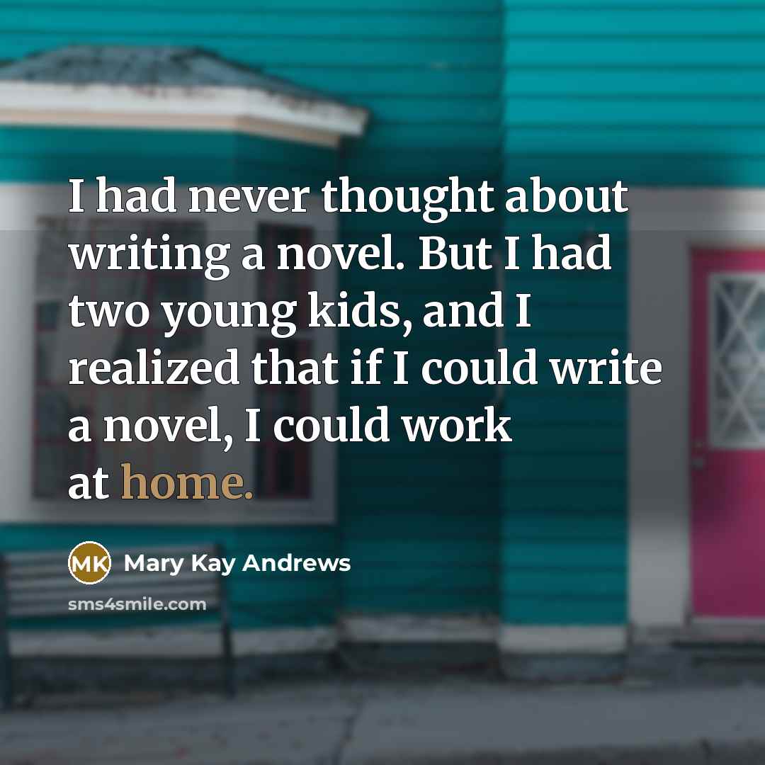 “I had never thought about writing a novel. But I…” quote by Mary Kay Andrews