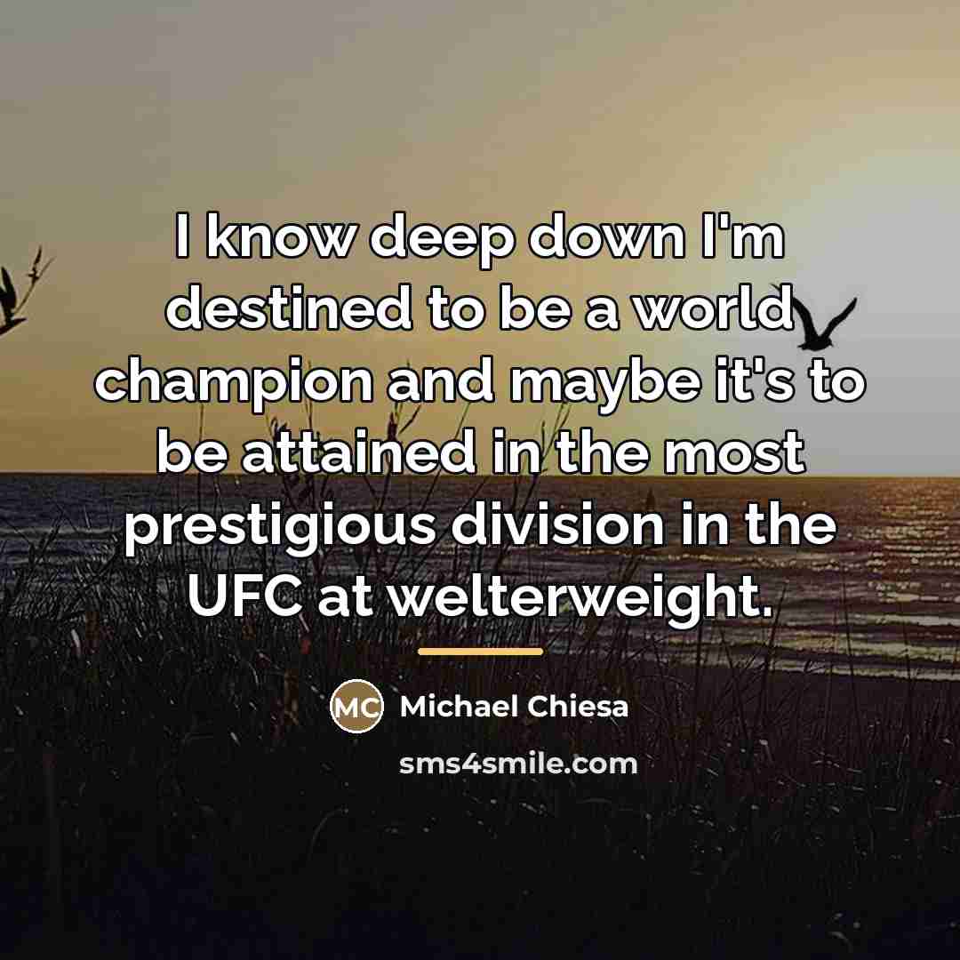 “I know deep down I'm destined to be a world…” quote by Michael Chiesa