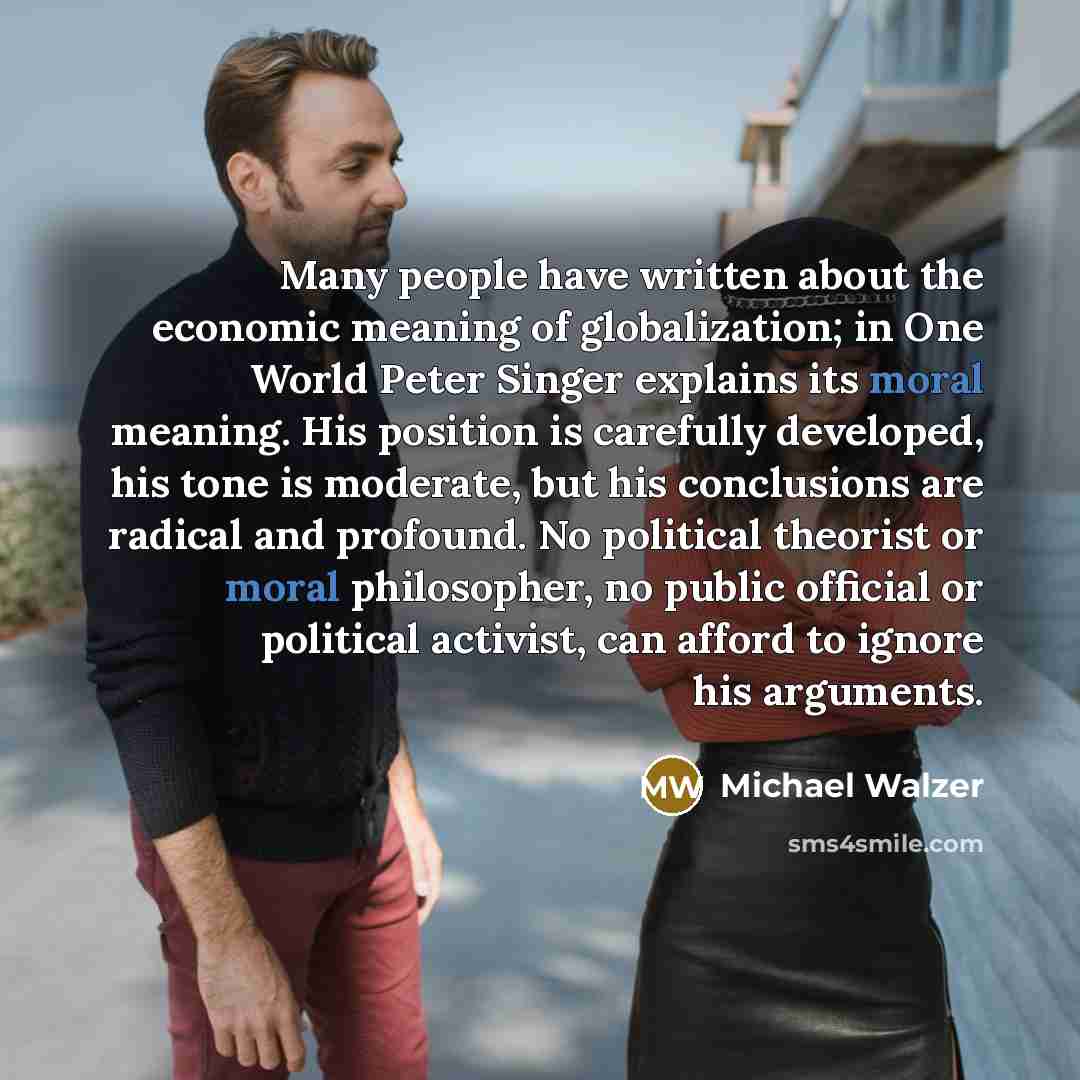 “Many people have written about the economic meaning of globalization;…” quote by Michael Walzer