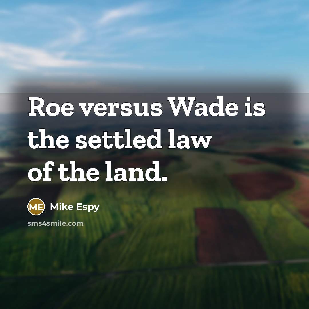 “Roe versus Wade is the settled law of the land.…” quote by Mike Espy