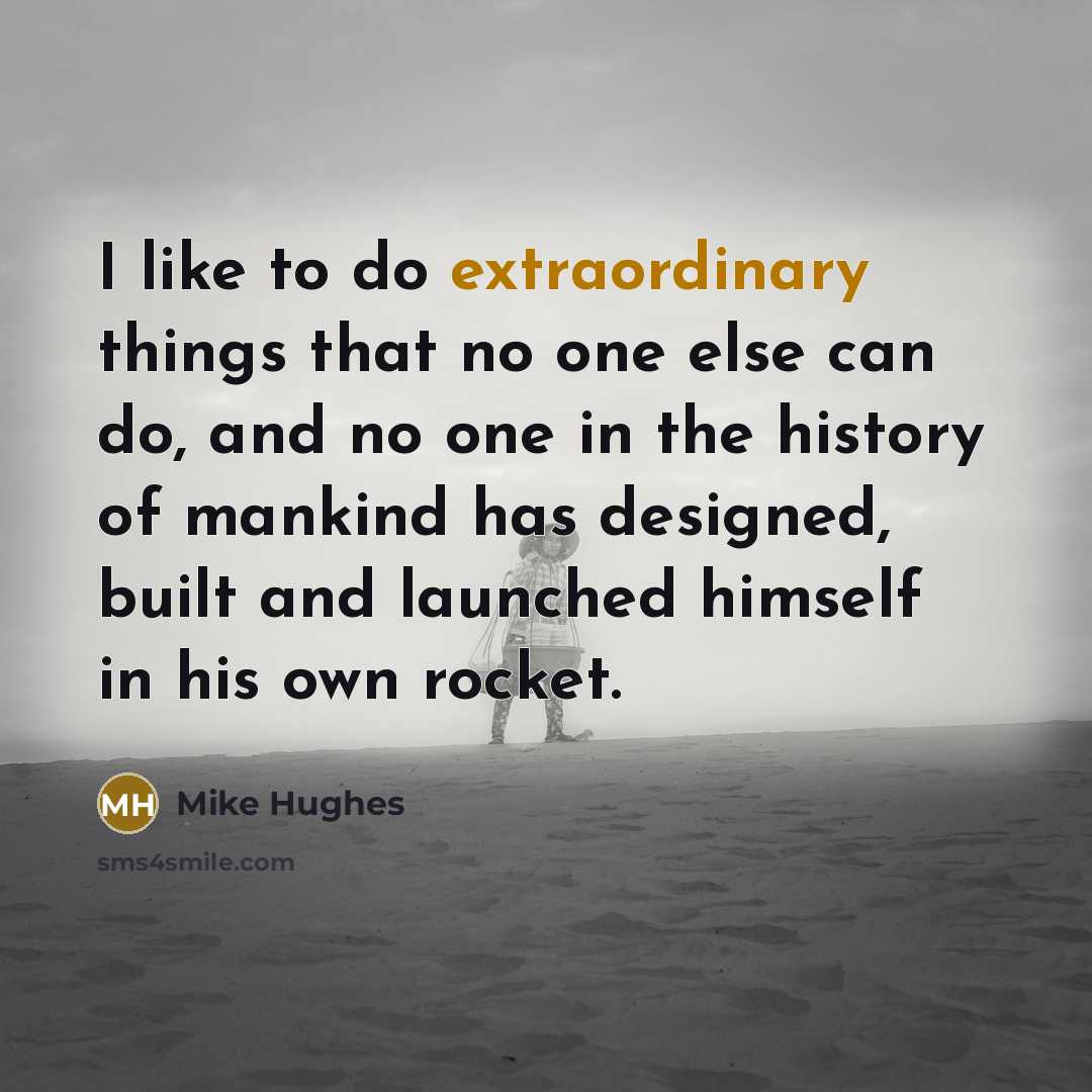 “I like to do extraordinary things that no one else…” quote by Mike Hughes