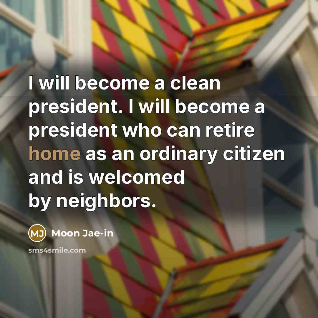 “I will become a clean president. I will become a…” quote by Moon Jae-in