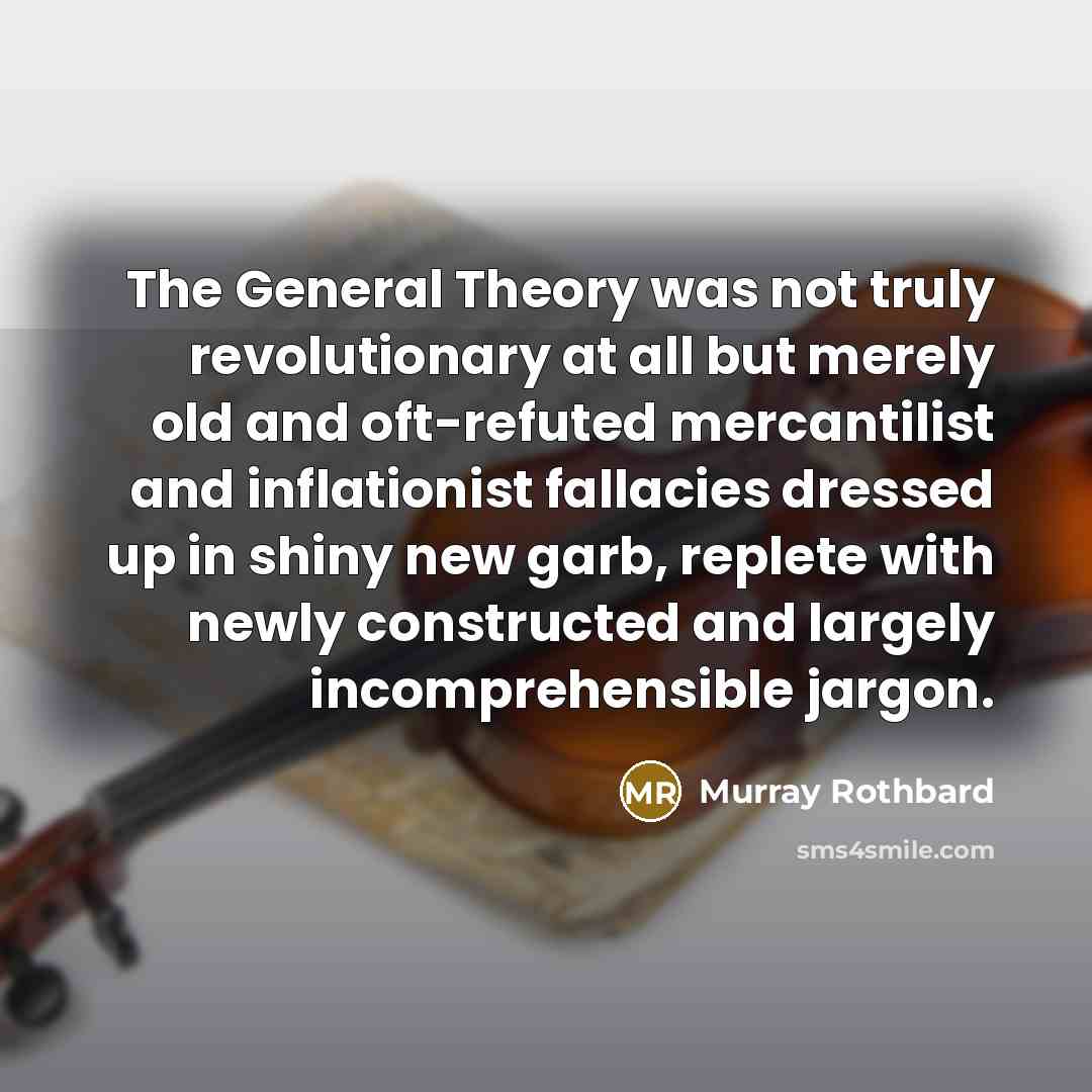 “The General Theory was not truly revolutionary at all but…” quote by Murray Rothbard