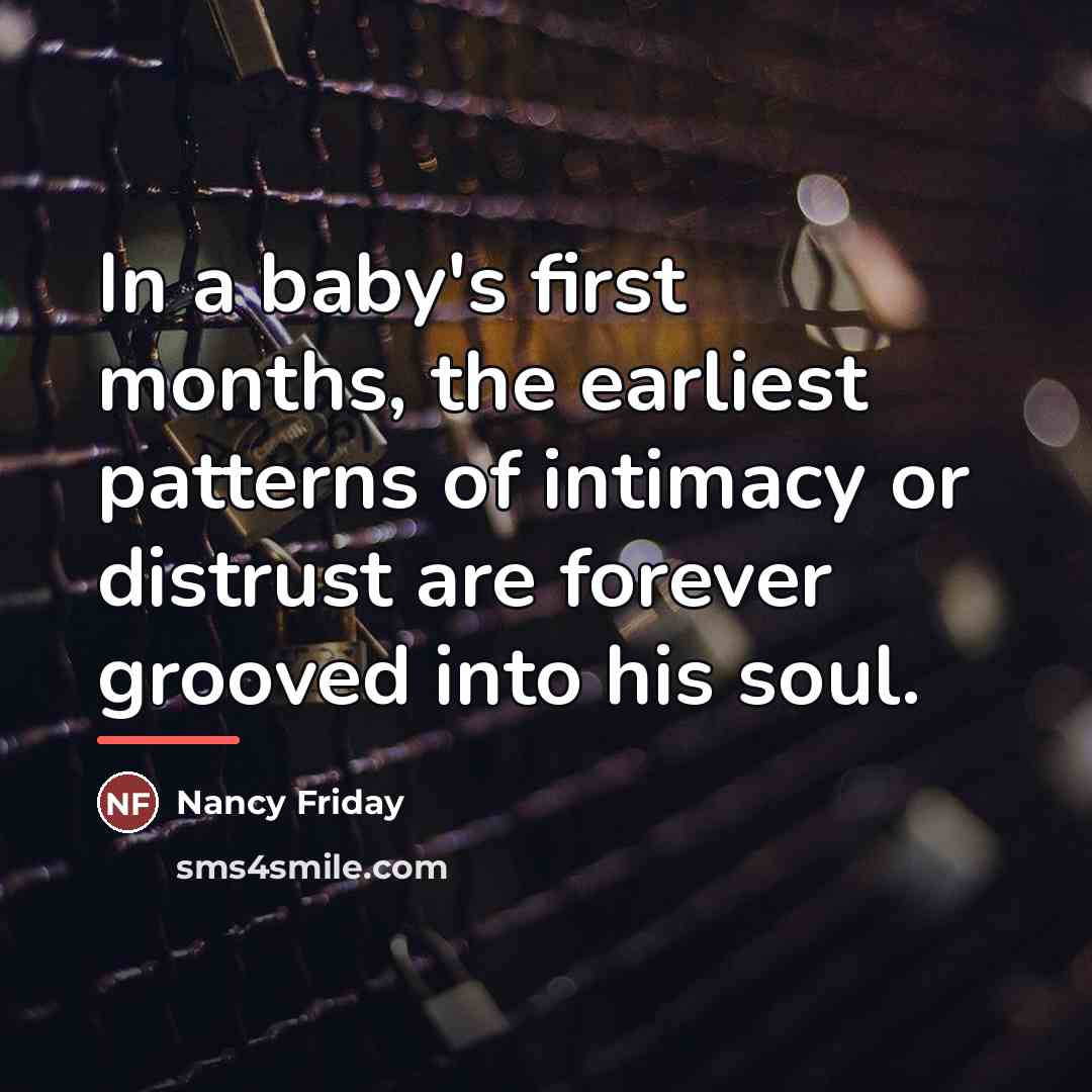 “In a baby's first months, the earliest patterns of intimacy…” quote by Nancy Friday