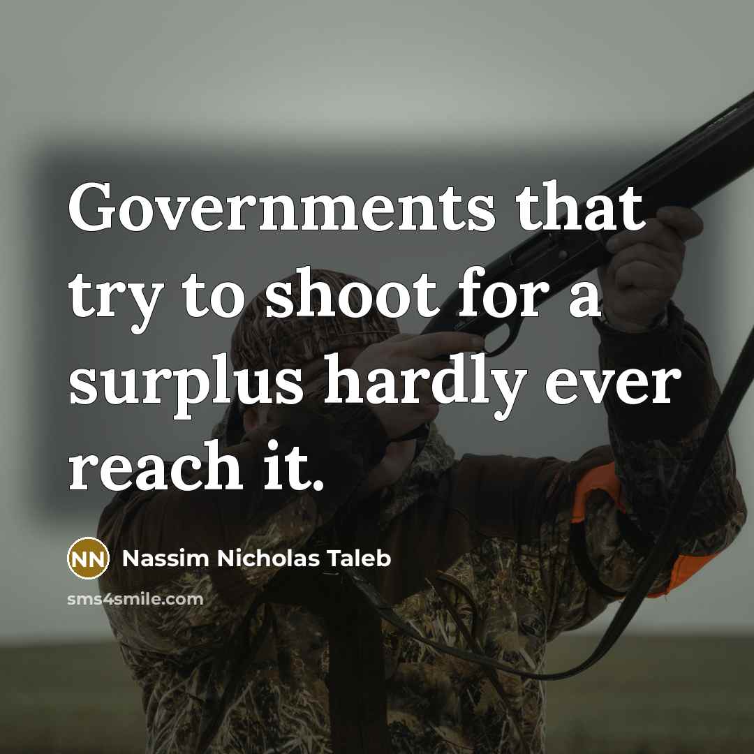 “Governments that try to shoot for a surplus hardly ever…” quote by Nassim Nicholas Taleb