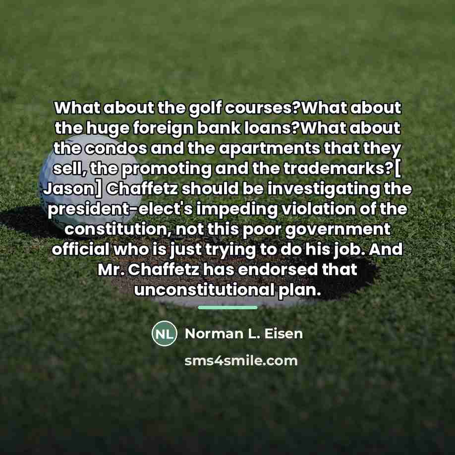 “What about the golf courses?What about the huge foreign bank…” quote by Norman L. Eisen