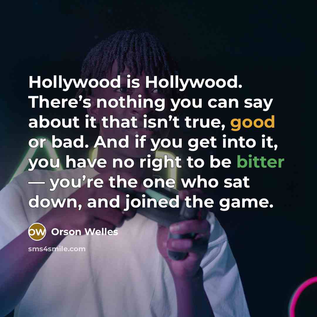 “Hollywood is Hollywood. There’s nothing you can say about it…” quote by Orson Welles