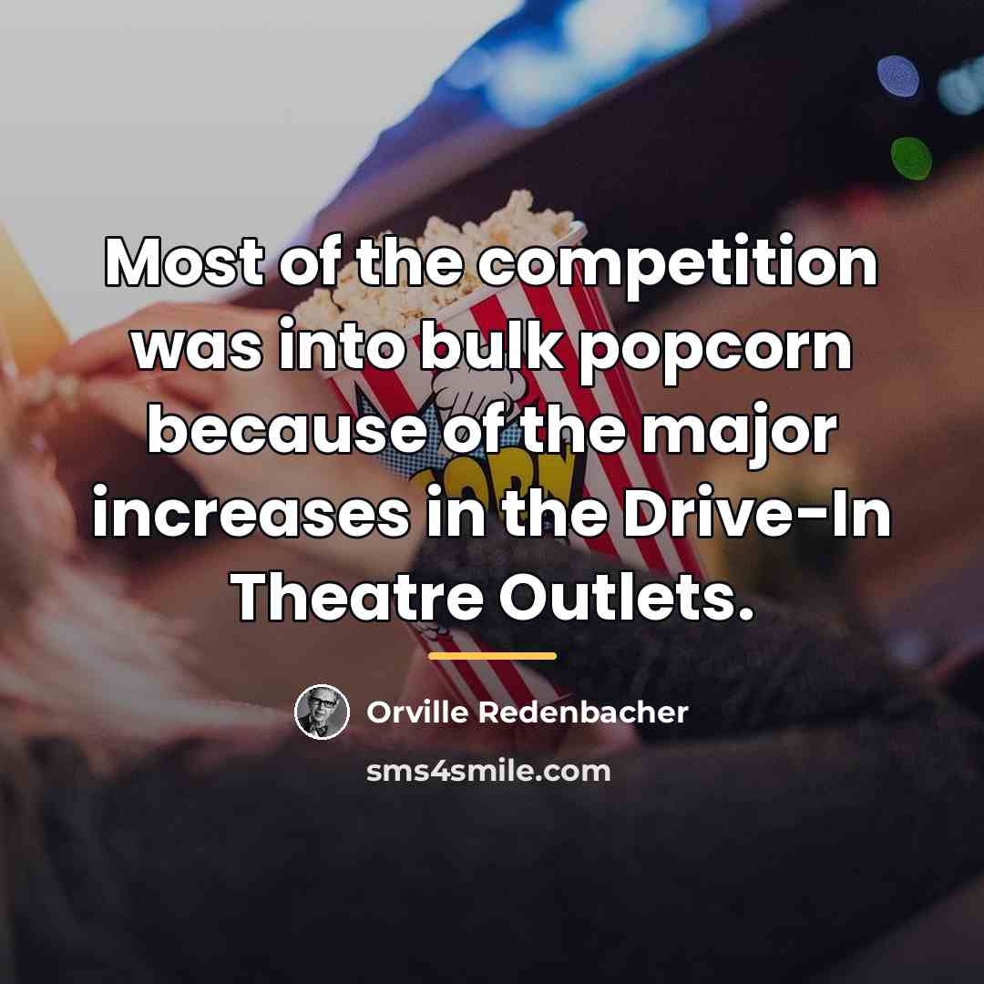 “Most of the competition was into bulk popcorn because of…” quote by Orville Redenbacher