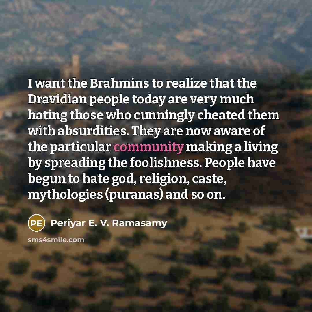 “I want the Brahmins to realize that the Dravidian people…” quote by Periyar E. V. Ramasamy