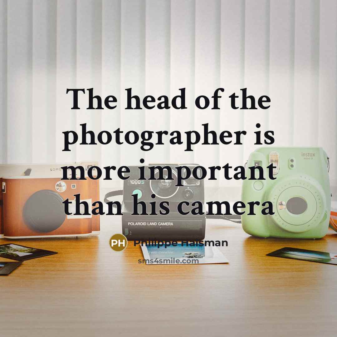 “The head of the photographer is more important than his…” quote by Philippe Halsman