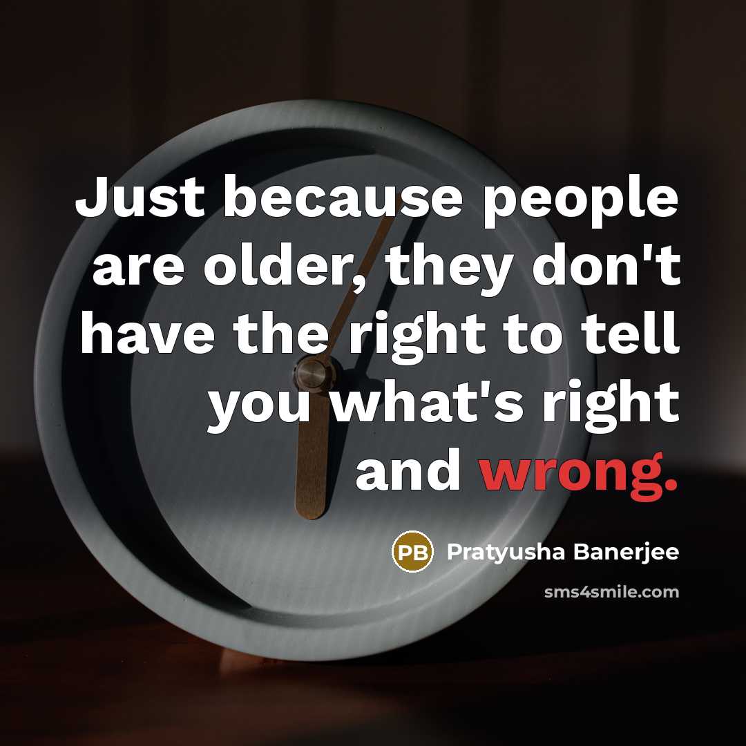 “Just because people are older, they don't have the right…” quote by Pratyusha Banerjee