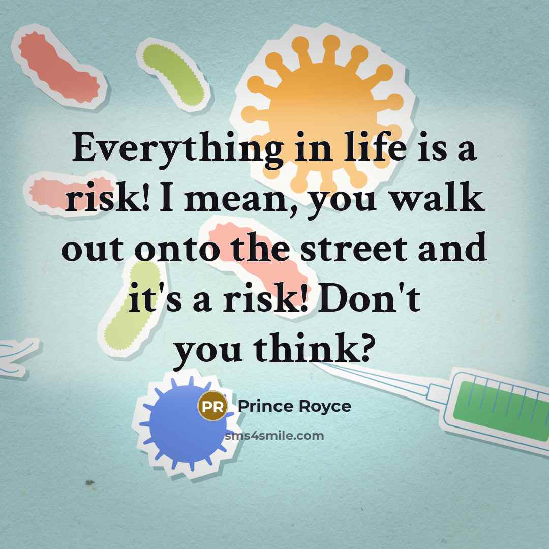 “Everything in life is a risk! I mean, you walk…” quote by Prince Royce