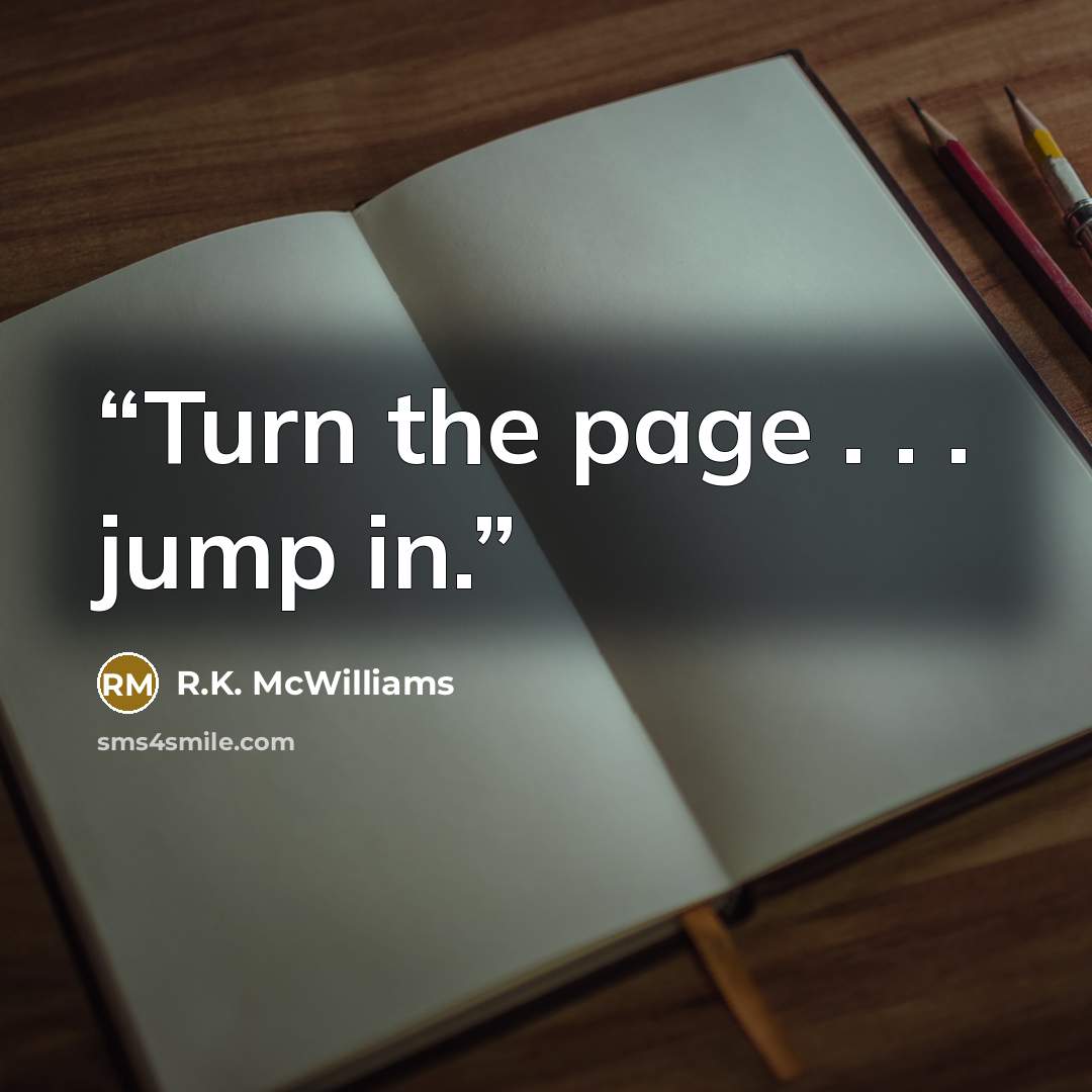 “Turn the page . . . jump in.” quote by R.K. McWilliams