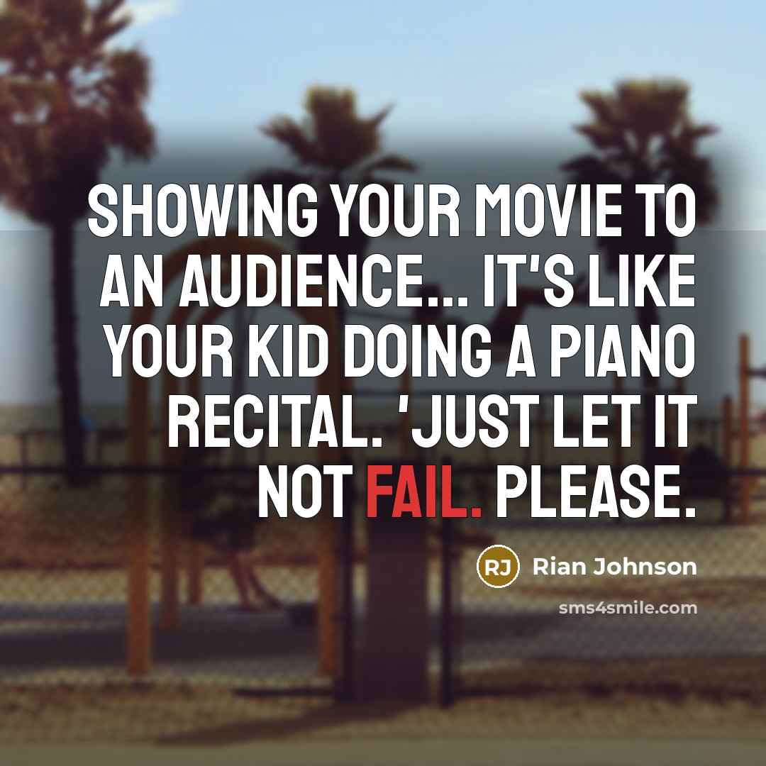 “Showing your movie to an audience... it's like your kid…” quote by Rian Johnson