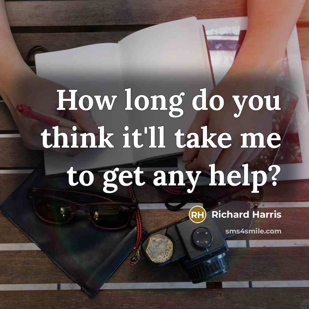 “How long do you think it'll take me to get…” quote by Richard Harris