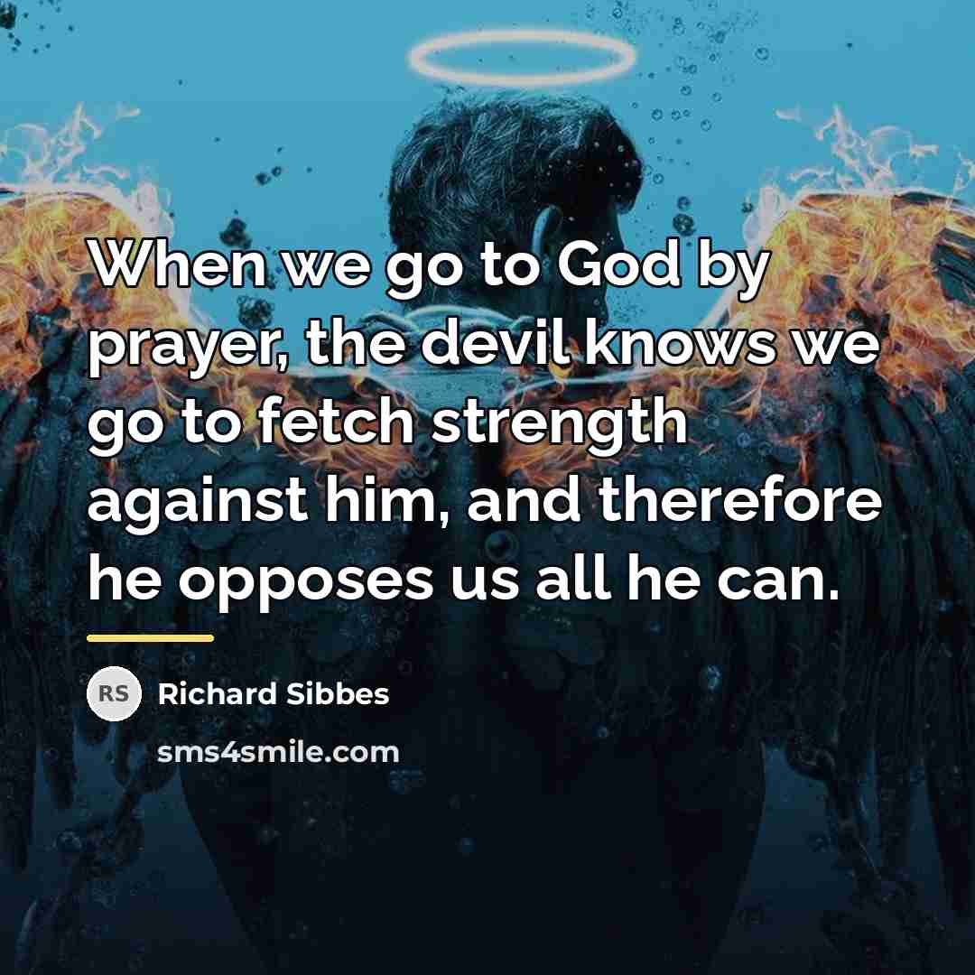 “When we go to God by prayer, the devil knows…” quote by Richard Sibbes