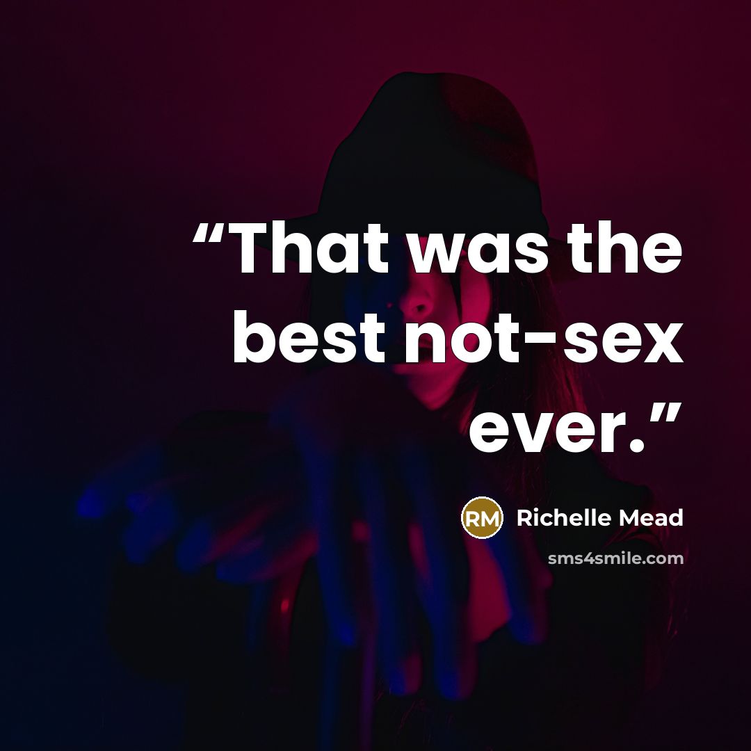 “That was the best not-sex ever.” quote by Richelle Mead
