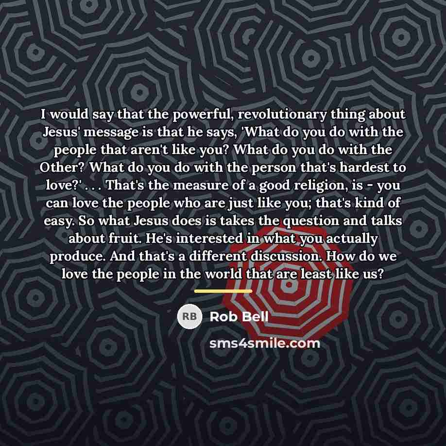 “I would say that the powerful, revolutionary thing about Jesus'…” quote by Rob Bell