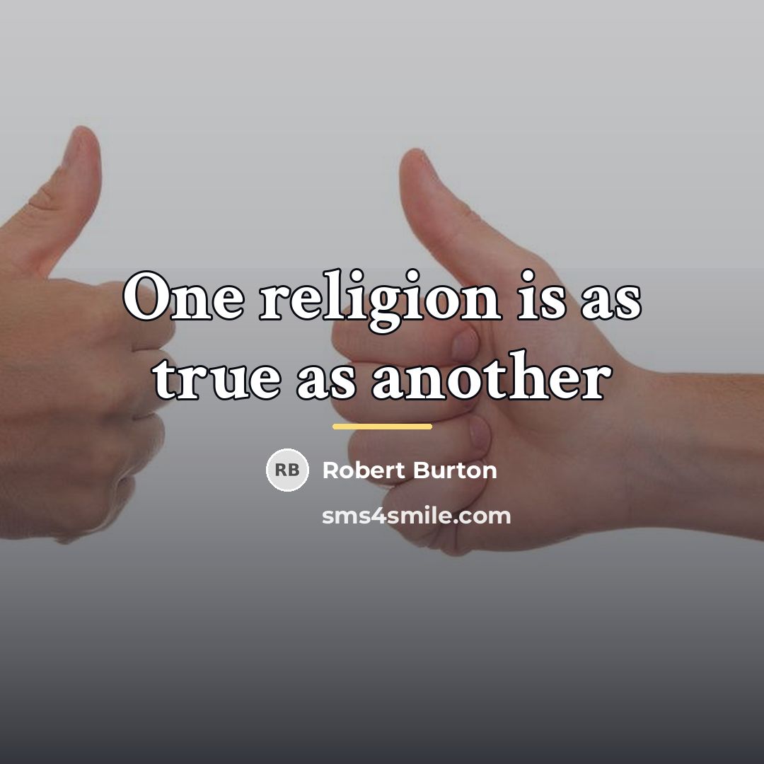 “One religion is as true as another…” quote by Robert Burton