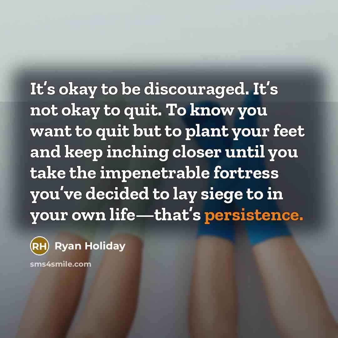 “It’s okay to be discouraged. It’s not okay to quit.…” quote by Ryan Holiday