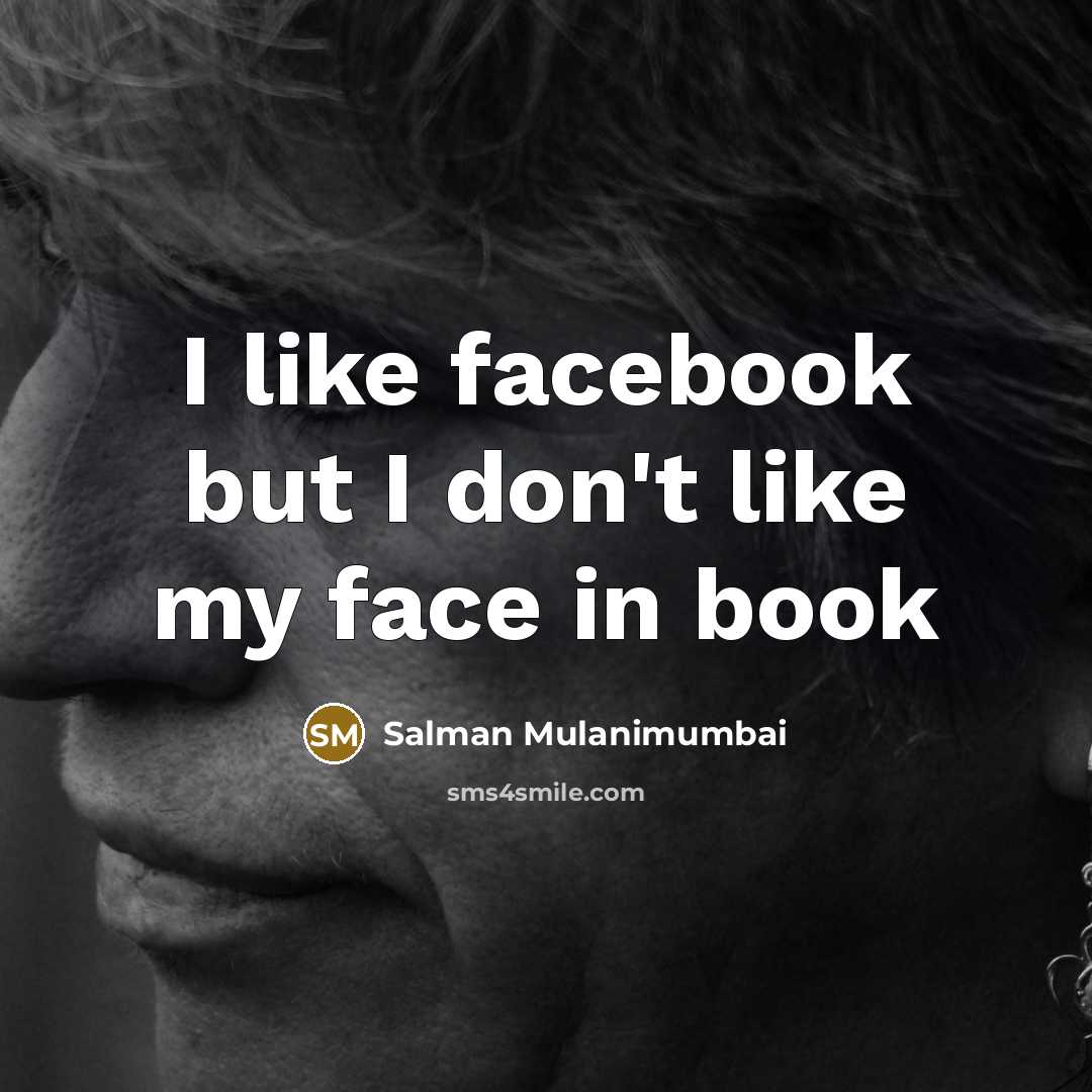 “I like facebook but I don't like my face in book” quote by Salman Mulanimumbai