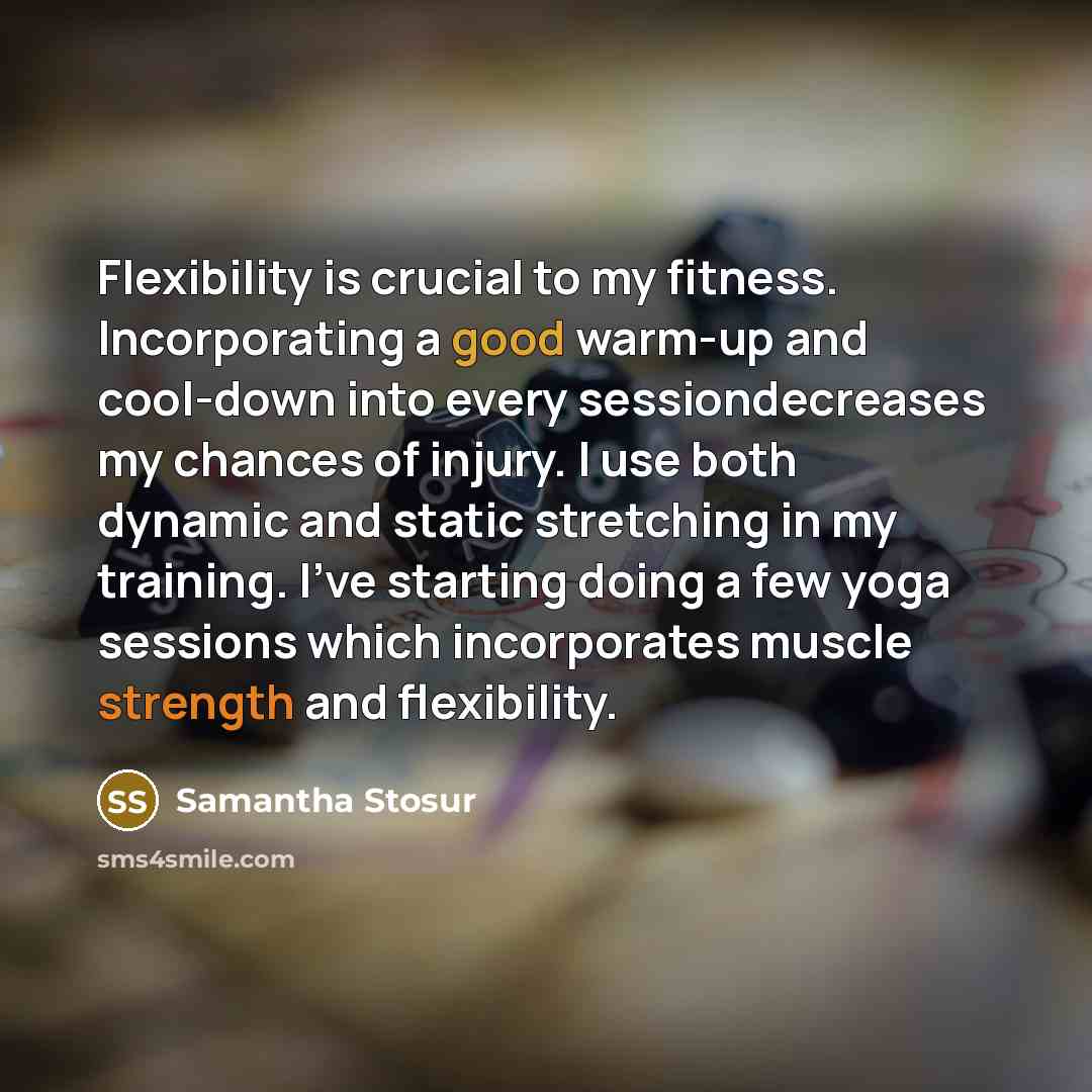 “Flexibility is crucial to my fitness. Incorporating a good warm-up…” quote by Samantha Stosur