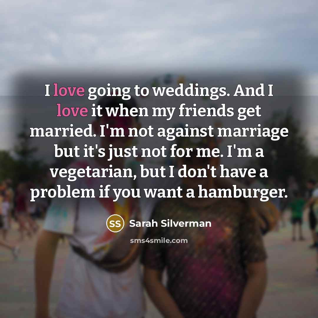 “I love going to weddings. And I love it when…” quote by Sarah Silverman